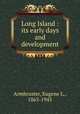 Long Island : its early days and development, Armbruster, Eugene L., 1865-1943 