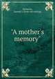 "A mother`s memory", Simmons, Samuel J. [from old catalog] 