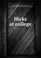 Hicks at college, Preston, Sara. [from old catalog],Oliver, Amy. [from old catalog],Dyar, Ralph E. [from old catalog] 