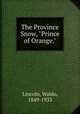 The Province Snow, "Prince of Orange.", Lincoln, Waldo, 1849-1933 