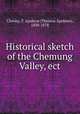Historical sketch of the Chemung Valley, ect., Cheney, T. Apoleon (Theseus Apoleon), 1830-1878 