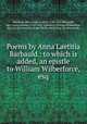 Poems by Anna Laetitia Barbauld : to which is added, an epistle to William Wilberforce, esq, Barbauld, Mrs. (Anna Letitia), 1743-1825,Barbauld, Mrs. (Anna Letitia), 1743-1825. Epistle to William Wilberforce, Esq. on the rejection of the bill for abolishing the slave trade 