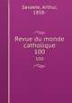 Revue du monde catholique. 100, Savaete, Arthur, 1858- 