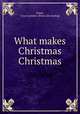 What makes Christmas Christmas, Jones, Grace Latimer. [from old catalog] 