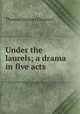 Under the laurels; a drama in five acts, Thomas S. Denison 