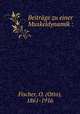 Beitrage zu einer Muskeldynamik :, Fischer, O. (Otto), 1861-1916 