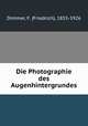 Die Photographie des Augenhintergrundes, Dimmer, F. (Friedrich), 1855-1926 