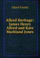 Allred Heritage: James Henry Allred and Kate Markland Jones, Allred Family 