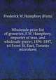 Wholesale price list of groceries, F.W. Humphrey, importer of teas, and wholesale grocer, 1896-1897, 64 Front St. East, Toronto microform, Frederick W. Humphrey (Firm) 