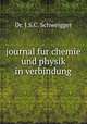 journal fur chemie und physik in verbindung, Dr. J.S.C. Schweigger 