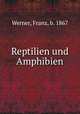 Reptilien und Amphibien, Werner, Franz, b. 1867 