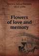 Flowers of love and memory, Dorsey, Anna Hanson, 1815-1896 