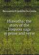 Hiawatha: the story of the Iroquois sage in prose and verse, B. F. de Costa 