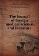 The Journal of foreign medical science and literature, Emlen, Samuel, 1789-1828, [from old catalog] ed,Price, William, [from old catalog] ed,Godman, John Davidson, 1794-1830, [from old catalog] ed 