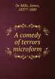 A comedy of terrors microform, De Mille, James, 1837?-1880 