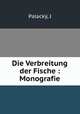 Die Verbreitung der Fische : Monografie, J. Palacky 