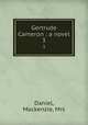 Gertrude Cameron : a novel. 3, Daniel, Mackenzie, Mrs 