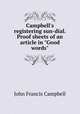 Campbell`s registering sun-dial. Proof sheets of an article in "Good words"., Campbell, J. F. 