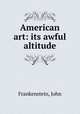 American art: its awful altitude, Frankenstein, John 