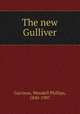 The new Gulliver, Garrison, Wendell Phillips, 1840-1907 
