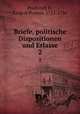 Briefe, politische Dispositionen und Erlasse. 2, Frederick II, King of Prussia, 1712-1786 