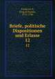 Briefe, politische Dispositionen und Erlasse. 12, Frederick II, King of Prussia, 1712-1786 