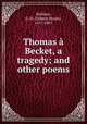 Thomas a Becket, a tragedy; and other poems, Hollister, G. H. (Gideon Hiram), 1817-1881 