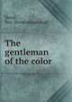 The gentleman of the color, Horst, Ben. [from old catalog] 