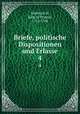 Briefe, politische Dispositionen und Erlasse. 4, Frederick II, King of Prussia, 1712-1786 