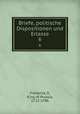Briefe, politische Dispositionen und Erlasse. 6, Frederick II, King of Prussia, 1712-1786 