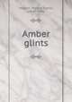 Amber glints, Holden, Martha Everts, 1844?-1896 