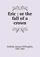 Eric : or the fall of a crown, Duffield, Samuel Willoughby, 1843-1887 