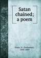 Satan chained; a poem, Dunn, N. (Nathaniel), 1800-1889 