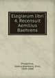 Elegiarum libri 4. Recensuit Aemilius Baehrens, Propertius, Sextus,Baehrens, Emil, 1848-1888 