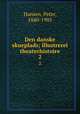 Den danske skueplads; illustrerei theaterhistoire. 2, Hansen, Peter, 1840-1905 