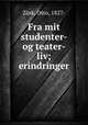 Fra mit studenter- og teater-liv; erindringer, Zink, Otto, 1827- 