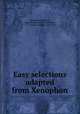 Easy selections adapted from Xenophon, Xenophon,Phillpotts, James Surtees, 1839-1930,Jerram, C. S. (Charles Stanger), 1838-1914 