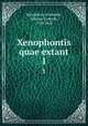 Xenophontis quae extant. 1, Xenophon,Schneider, Johann Gottlob, 1750-1822 