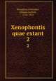 Xenophontis quae extant. 2, Xenophon,Schneider, Johann Gottlob, 1750-1822 