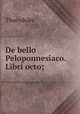 De bello Peloponnesiaco. Libri octo;, Thucydides 