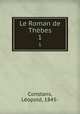 Le Roman de Thbes. 1, Leopold Constans 