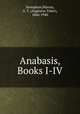 Anabasis, Books I-IV, Xenophon,Murray, A. T. (Augustus Taber), 1866-1940 