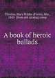 A book of heroic ballads, Tileston, Mary Wilder (Foote), Mrs., 1843- [from old catalog] comp 