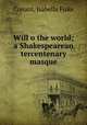 Will o the world; a Shakespearean tercentenary masque, Conant, Isabella Fiske 