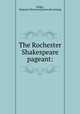 The Rochester Shakespeare pageant:, [Eager, Margaret MacLaren] [from old catalog] 