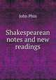 Shakespearean notes and new readings, Phin, John 
