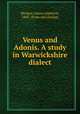 Venus and Adonis. A study in Warwickshire dialect, Morgan, James Appleton, 1845- [from old catalog] 