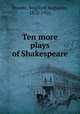 Ten more plays of Shakespeare, Brooke, Stopford Augustus, 1832-1916 