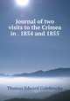 Journal of two visits to the Crimea in . 1854 and 1855, Thomas Edward Colebrooke 