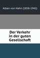 Der Verkehr in der guten Gesellschaft, Alban von Hahn (1858-1942) 